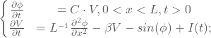 \[ \left\{\begin{matrix} \frac{\partial \phi }{\partial t}& = C\cdot V, 0<x<L,t>0\\ \frac{\partial V }{\partial t}& =L^{_{-1}}\frac{\partial^2\phi }{\partial x^2}-\beta V-sin(\phi )+I(t); \end{matrix}\right. \]